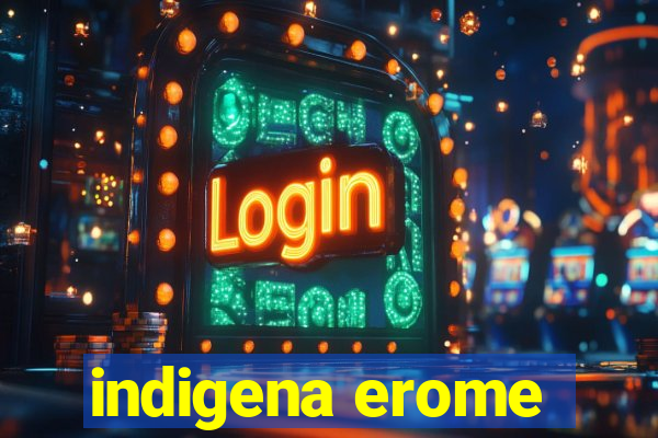 indigena erome